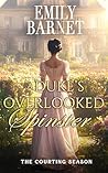 A Duke’s Overlooked Spinster (The Courting Season, #1) A Duke’s Overlooked Spinster (The Courting Season, #1)