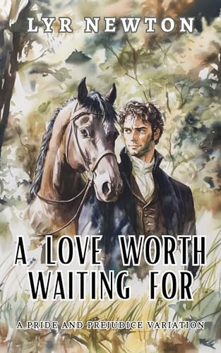 A Love Worth Waiting For : A Pride and Prejudice Variation (Kindle Edition)