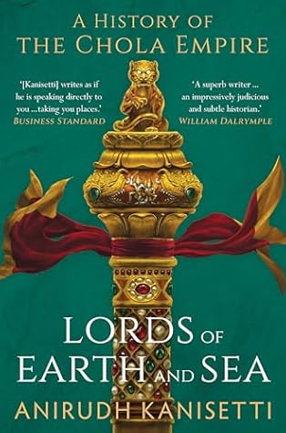 Lords of Earth and Sea: A History of the Chola Empire