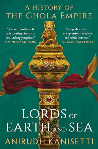 Lords of Earth and Sea: A History of the Chola Empire (Kindle Edition)