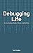 Debugging Life