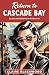 Return to Cascade Bay (Elsie Hargrove Mysteries Book 1)
