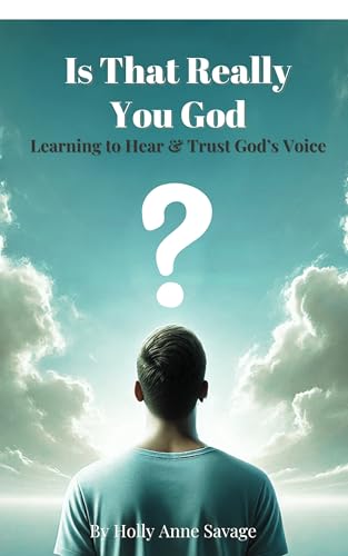 Is That Really You God? | Learning to Hear and Trust God's Voice | How to Discern God's Voice: A Practical Guide to Recognizing and Responding to God’s Voice in Everyday Life (Kindle Edition)