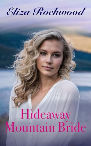Hideaway Mountain Bride: An Age Gap, Opposites Attract, Arranged Marriage Small Town Insta-Love Romance (Letters from Hideaway Mountain Book 1)