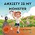 Anxiety Is My Monster by Clara Harper Anxiety Is My Monster by Clara Harper