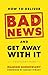How to Deliver Bad News and Get Away with It: A Manager's Guide