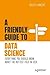A Friendly Guide to Data Sc...