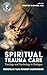 Spiritual Trauma Care: Theo...
