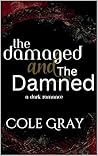 The Damaged and The Damned: A Dark Romance (The Shadows of Desire: A Dark Romance Collection Book 1) Book cover for The Damaged and The Damned: A Dark Romance (The Shadows of Desire: A Dark Romance Collection Book 1)