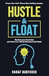 Hustle & Float: Reclaim Your Creativity and Thrive in a World Obsessed with Work
