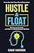 Hustle and Float: Reclaim Your Creativity and Thrive in a World Obsessed with Work