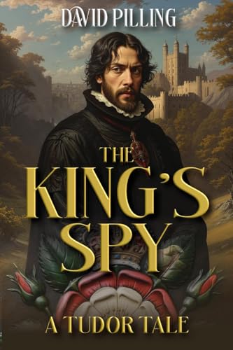 The King's Spy: A Tudor Tale (Kindle Edition)