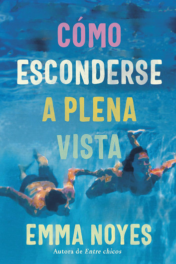 Portada de Cómo esconderse a plena vista, de Emma Noyes