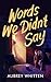 Words We Didn't Say: A Seco...