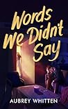 Words We Didn't Say