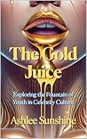 The Gold Juice: Exploring the Fountain of Youth in Celebrity Culture