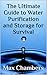 The Ultimate Guide to Water Purification and Storage for Surv... by Max Chambers