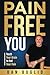 Pain Free You: Teach Your Brain to End Your Pain