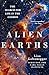 Alien Earths: The Search fo...