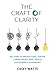 The Craft of Clarity: Six Steps to Bridge Gaps, Foster Commitment, and Create Sustainable Alignment