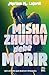 Misha Zhukov debe morir