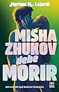 Misha Zhukov debe morir by Myriam M. Lejardi