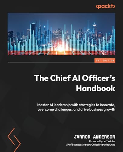The Chief AI Officer's Handbook: Master AI leadership with strategies to innovate, overcome challenges, and drive business growth (Paperback)