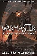 Warmaster 6: The Lonely Tor: A LitRPG Fantasy Adventure