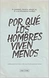 Por qué los hombres viven menos: Herramientas para vivir una masculinidad plena (Spanish Edition)