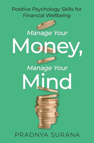 Manage Your Money, Manage Your Mind: Positive Psychology Skills for Financial Wellbeing (Kindle Edition)