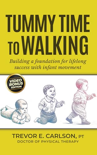 Tummy Time to Walking: Building a Foundation for Lifelong Success with Infant Movement (Kindle Edition)