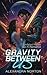 Gravity Between Us: Unfated Mates Sci-Fi Romance