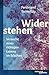 Widerstehen: Versuche eines richtigen Lebens im falschen (German Edition)