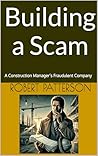 Building a Scam: A Construction Manager’s Fraudulent Company (Inside the Mind of Workplace Thieves Book 3)