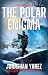 The Polar Enigma by Jonathan Yanez The Polar Enigma by Jonathan Yanez