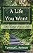 A Life You Want: Take Charge of Your Life!
