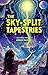 The Sky-Split Tapestries: A...