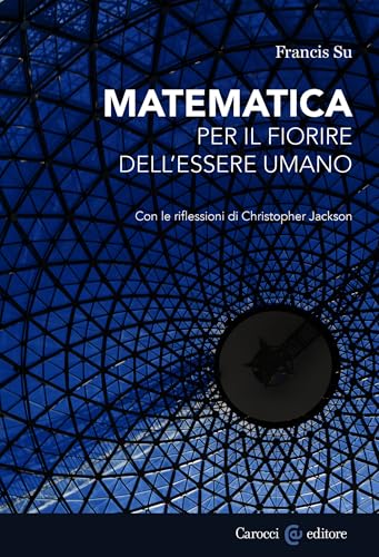 Matematica per il fiorire dell'essere umano: Con le riflessioni di Christopher Jackson (Biblioteca di testi e studi) (Italian Edition)