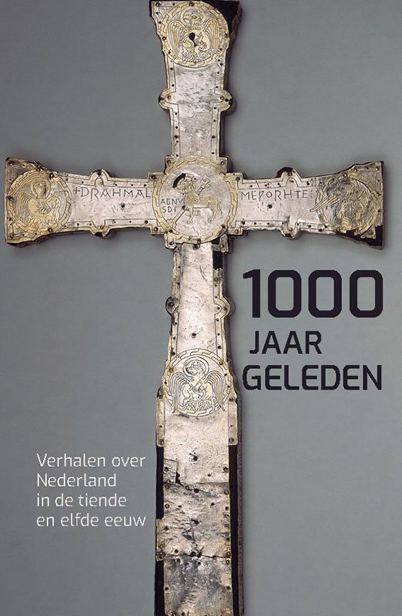 Duizend jaar geleden: Verhalen over Nederland in de tiende en elfde eeuw