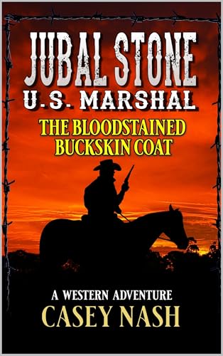 Jubal Stone: U.S. Marshal: The Bloodstained Buckskin Coat: A Western Adventure (A Jubal Stone: U.S. Marshal Western Book 79)