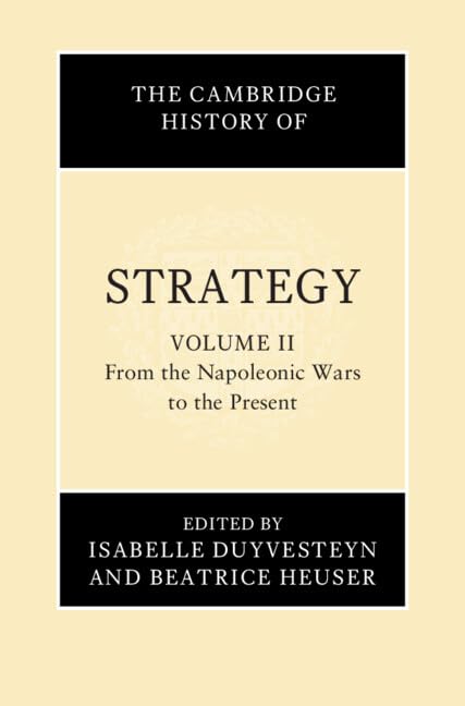 The Cambridge History of Strategy: Volume 2, From the Napoleonic Wars to the Present (Kindle Edition)