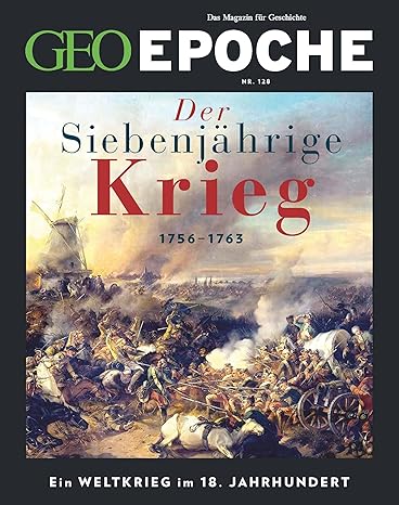 GEO Epoche 128/2024 - Der Siebenjährige Krieg