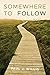Somewhere to Follow: Poems