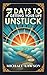 7 Days to Getting Your Life Unstuck: The Ultimate Guide to Getting Your Life Unstuck