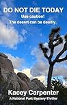 Do Not Die Today. Use Caution! The Desert Can Be Deadly. (A National Park Mystery-Thriller Book 1)