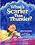 What's Scarier Than Thunder?