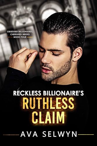 Reckless Billionaire’s Ruthless Claim (Obsessed Billionaires, Cherished Brides #4)