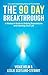 The 90 Day Breakthrough: A ...