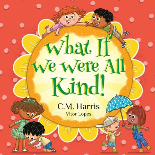What If We Were All Kind!: A Children's Rhyming Book About Empathy and Kindness (Paperback)