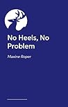 No Heels, No Problem by Maxine Roper